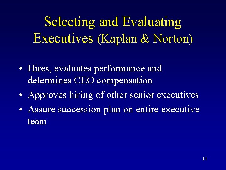 Selecting and Evaluating Executives (Kaplan & Norton) • Hires, evaluates performance and determines CEO