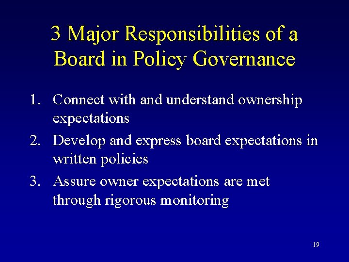 3 Major Responsibilities of a Board in Policy Governance 1. Connect with and understand