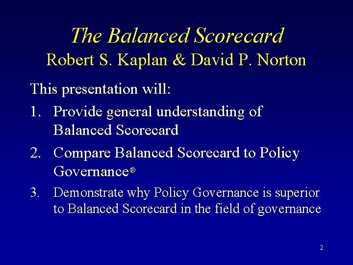 The Balanced Scorecard Robert S. Kaplan & David P. Norton This presentation will: 1.