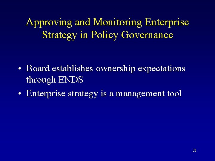 Approving and Monitoring Enterprise Strategy in Policy Governance • Board establishes ownership expectations through