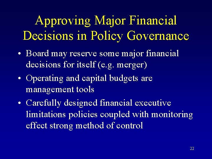 Approving Major Financial Decisions in Policy Governance • Board may reserve some major financial