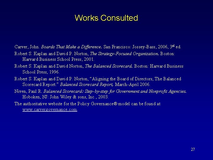 Works Consulted Carver, John. Boards That Make a Difference. San Francisco: Jossey-Bass, 2006, 3