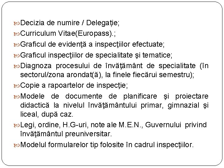  Decizia de numire / Delegație; Curriculum Vitae(Europass). ; Graficul de evidenţă a inspecţiilor