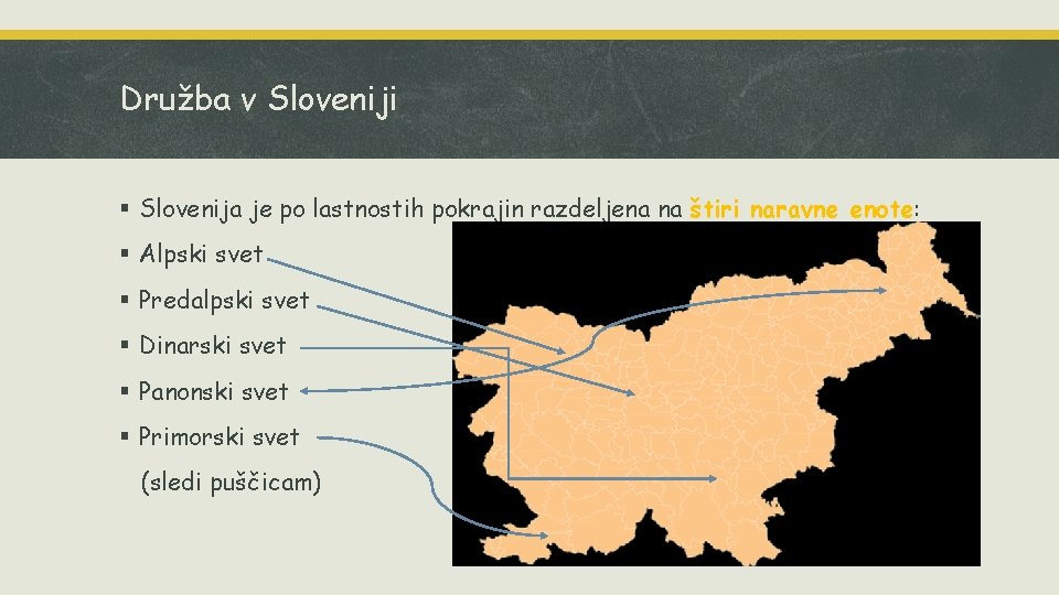 Družba v Sloveniji § Slovenija je po lastnostih pokrajin razdeljena na štiri naravne enote: Družba v Sloveniji § Slovenija je po lastnostih pokrajin razdeljena na štiri naravne enote: