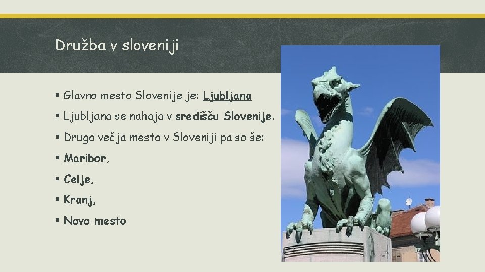 Družba v sloveniji § Glavno mesto Slovenije je: Ljubljana § Ljubljana se nahaja v Družba v sloveniji § Glavno mesto Slovenije je: Ljubljana § Ljubljana se nahaja v