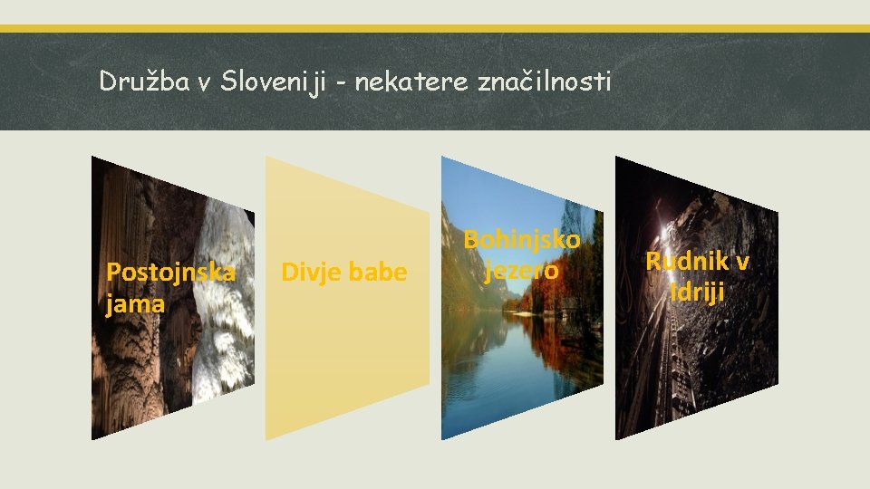 Družba v Sloveniji - nekatere značilnosti Postojnska jama Divje babe Bohinjsko jezero Rudnik v Družba v Sloveniji - nekatere značilnosti Postojnska jama Divje babe Bohinjsko jezero Rudnik v