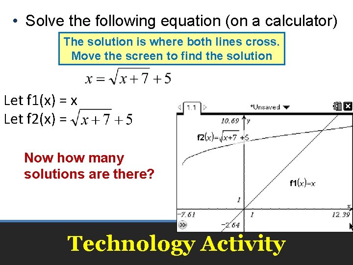  • Solve the following equation (on a calculator) The solution is where both