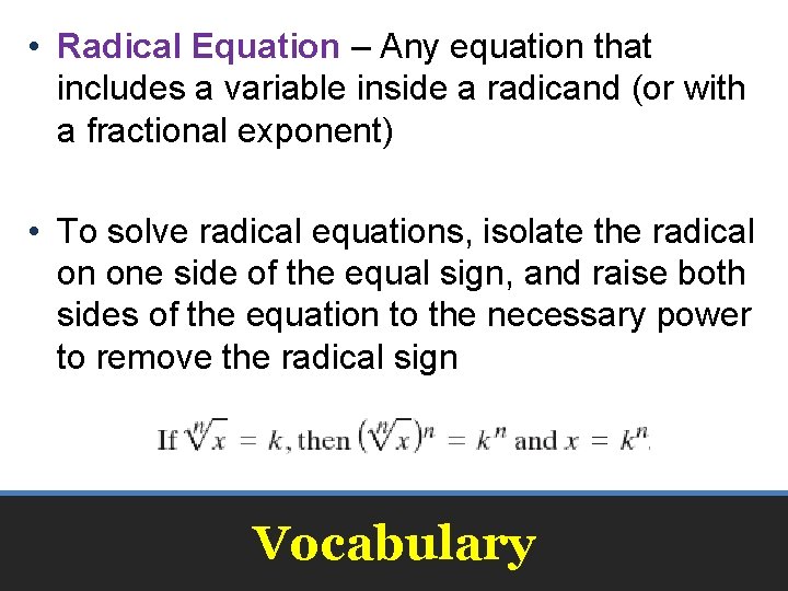  • Radical Equation – Any equation that includes a variable inside a radicand