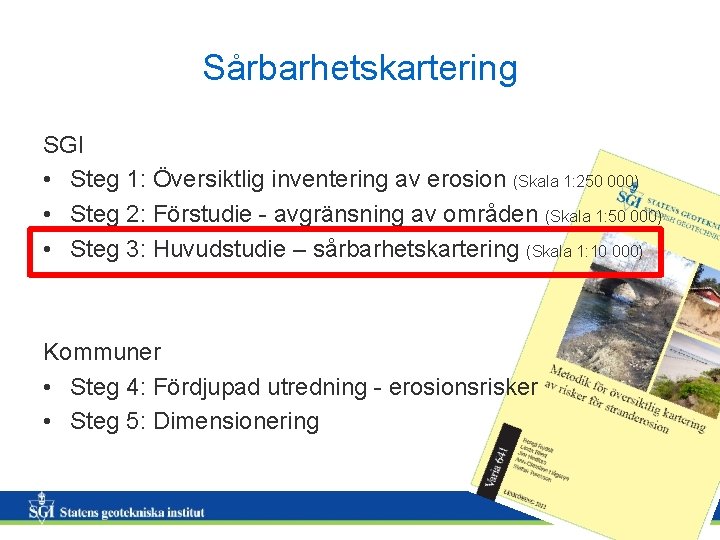 Sårbarhetskartering SGI • Steg 1: Översiktlig inventering av erosion (Skala 1: 250 000) •