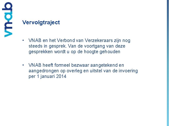 Vervolgtraject • VNAB en het Verbond van Verzekeraars zijn nog steeds in gesprek. Van