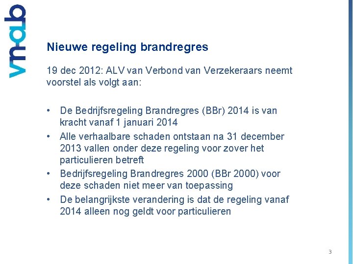 Nieuwe regeling brandregres 19 dec 2012: ALV van Verbond van Verzekeraars neemt voorstel als