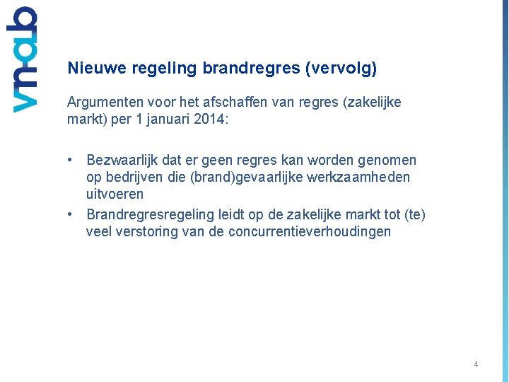 Nieuwe regeling brandregres (vervolg) Argumenten voor het afschaffen van regres (zakelijke markt) per 1