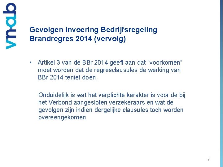 Gevolgen invoering Bedrijfsregeling Brandregres 2014 (vervolg) • Artikel 3 van de BBr 2014 geeft