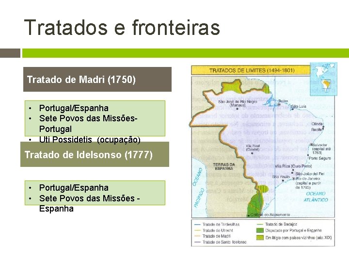 Tratados e fronteiras Tratado de Madri (1750) • Portugal/Espanha • Sete Povos das Missões.