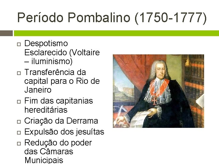 Período Pombalino (1750 -1777) Despotismo Esclarecido (Voltaire – iluminismo) Transferência da capital para o