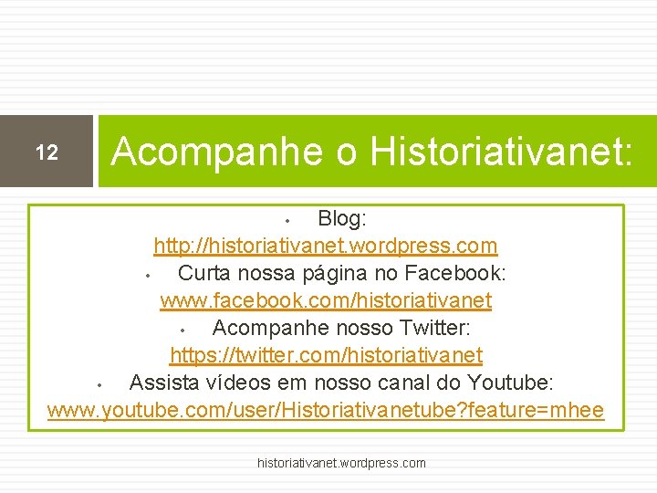 12 Acompanhe o Historiativanet: Blog: http: //historiativanet. wordpress. com • Curta nossa página no