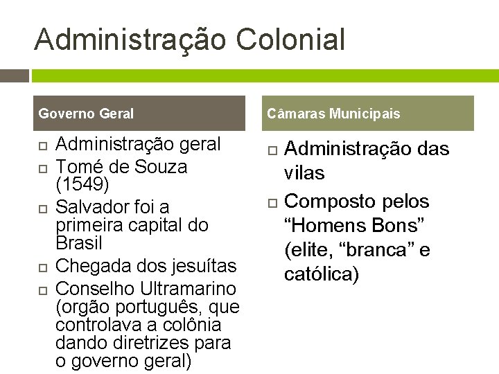 Administração Colonial Governo Geral Administração geral Tomé de Souza (1549) Salvador foi a primeira