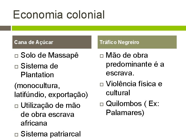 Economia colonial Cana de Açúcar Solo de Massapê Sistema de Plantation (monocultura, latifúndio, exportação)