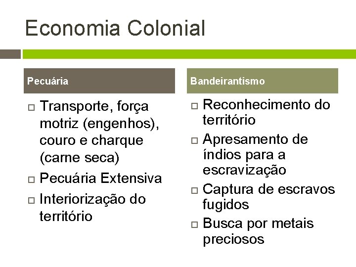 Economia Colonial Pecuária Transporte, força motriz (engenhos), couro e charque (carne seca) Pecuária Extensiva