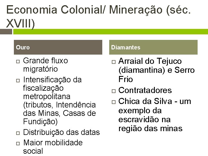 Economia Colonial/ Mineração (séc. XVIII) Ouro Grande fluxo migratório Intensificação da fiscalização metropolitana (tributos,