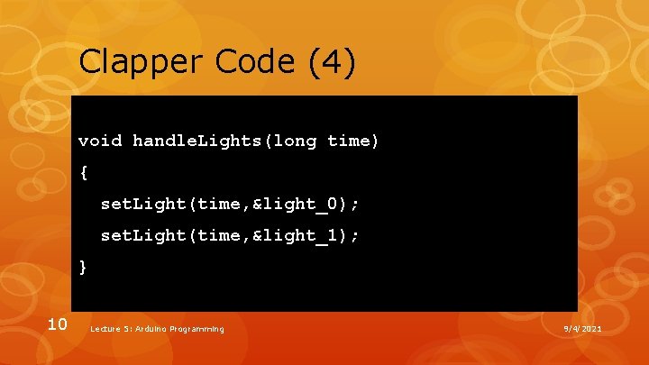 Clapper Code (4) void handle. Lights(long time) { set. Light(time, &light_0); set. Light(time, &light_1);