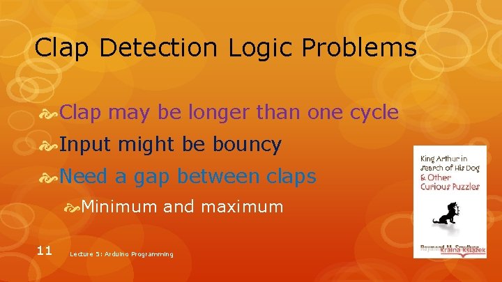 Clap Detection Logic Problems Clap may be longer than one cycle Input might be