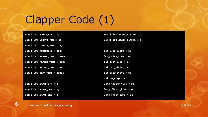 Clapper Code (1) const int SOUND_PIN = 0; const int STATE_FLASH 0 = 4;