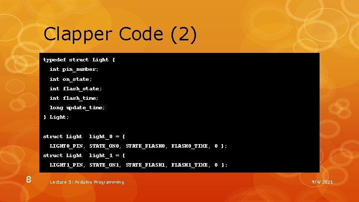 Clapper Code (2) typedef struct Light { int pin_number; int on_state; int flash_time; long