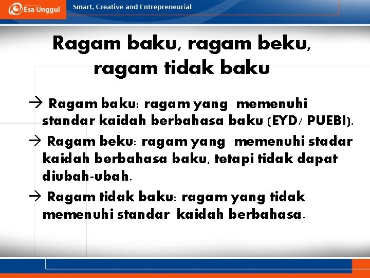 Ragam baku, ragam beku, ragam tidak baku Ragam baku: ragam yang memenuhi standar kaidah