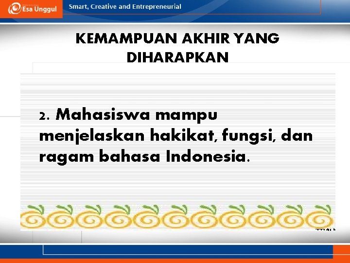 KEMAMPUAN AKHIR YANG DIHARAPKAN 2. Mahasiswa mampu menjelaskan hakikat, fungsi, dan ragam bahasa Indonesia.