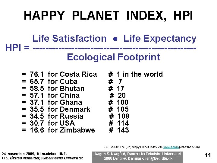 HAPPY PLANET INDEX, HPI Life Satisfaction ● Life Expectancy HPI = -------------------------Ecological Footprint =