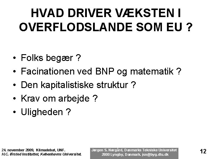 HVAD DRIVER VÆKSTEN I OVERFLODSLANDE SOM EU ? • • • Folks begær ?