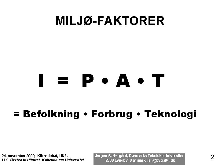 MILJØ-FAKTORER I = P • A • T = Befolkning • Forbrug • Teknologi