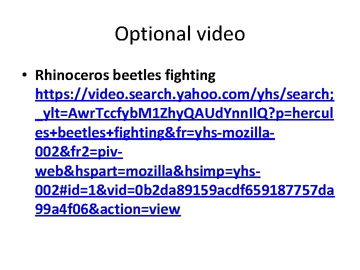 Optional video • Rhinoceros beetles fighting https: //video. search. yahoo. com/yhs/search; _ylt=Awr. Tccfyb. M
