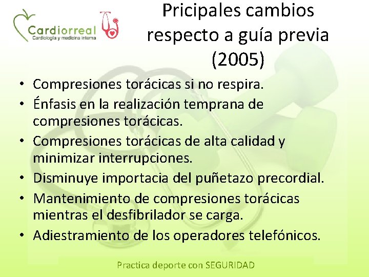 Pricipales cambios respecto a guía previa (2005) • Compresiones torácicas si no respira. •