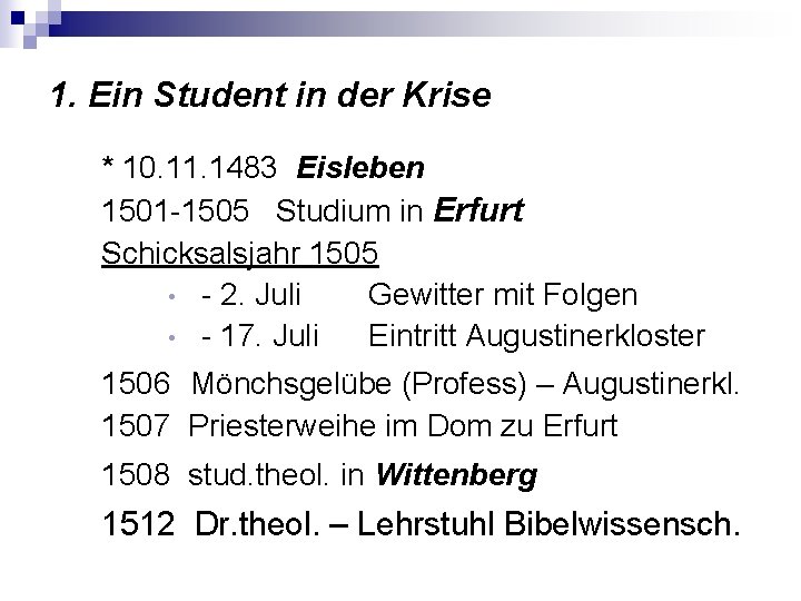 1. Ein Student in der Krise * 10. 11. 1483 Eisleben 1501 -1505 Studium