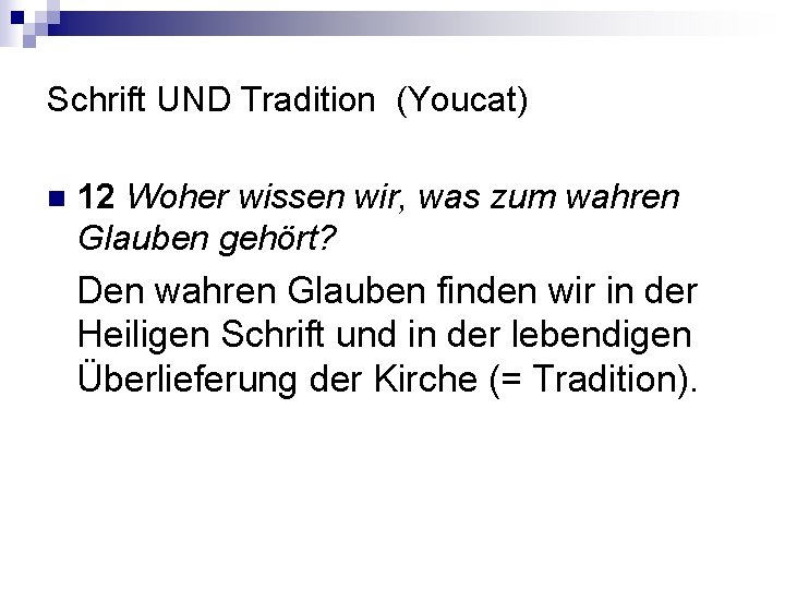 Schrift UND Tradition (Youcat) n 12 Woher wissen wir, was zum wahren Glauben gehört?
