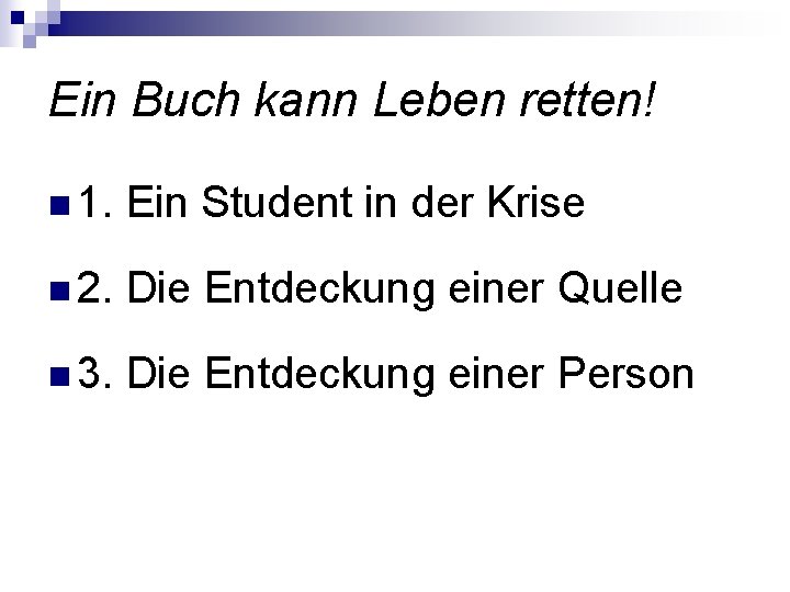 Ein Buch kann Leben retten! n 1. Ein Student in der Krise n 2.