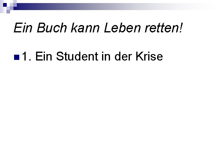 Ein Buch kann Leben retten! n 1. Ein Student in der Krise 