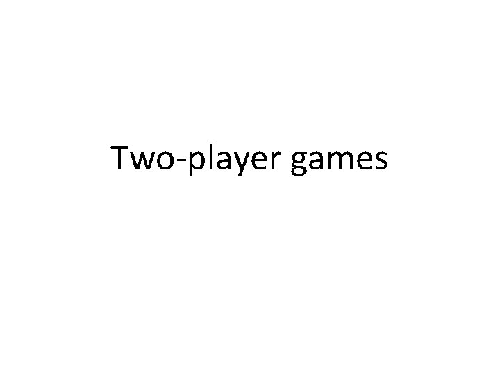 Two-player games Two-player games