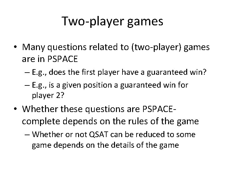 Two-player games • Many questions related to (two-player) games are in PSPACE – E. Two-player games • Many questions related to (two-player) games are in PSPACE – E.