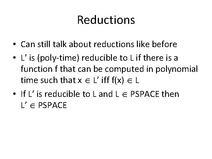 Reductions • Can still talk about reductions like before • L’ is (poly-time) reducible Reductions • Can still talk about reductions like before • L’ is (poly-time) reducible