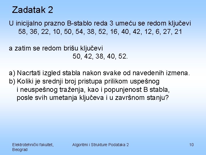 Zadatak 2 U inicijalno prazno B-stablo reda 3 umeću se redom ključevi 58, 36,