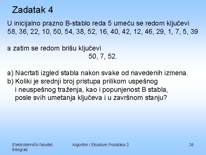 Zadatak 4 U inicijalno prazno B-stablo reda 5 umeću se redom ključevi 58, 36,