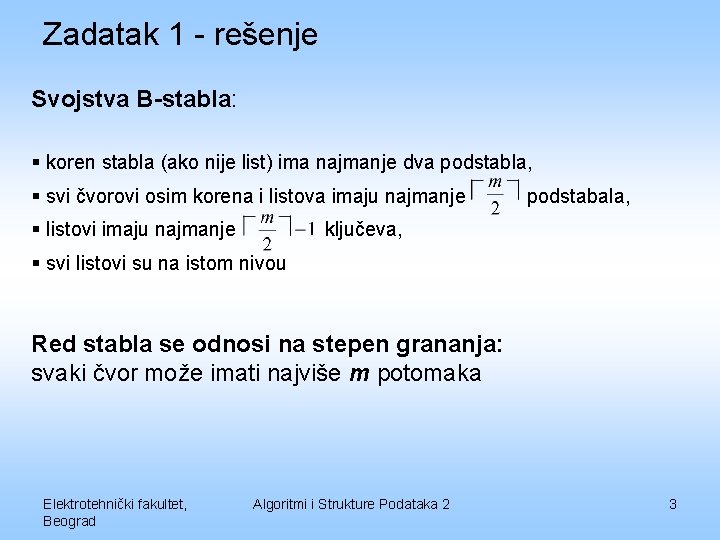 Zadatak 1 - rešenje Svojstva B-stabla: § koren stabla (ako nije list) ima najmanje