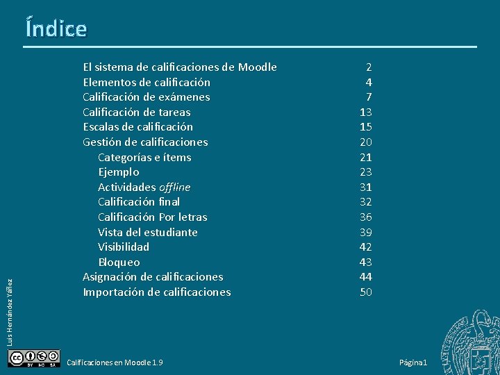 Luis Hernández Yáñez Índice El sistema de calificaciones de Moodle Elementos de calificación Calificación