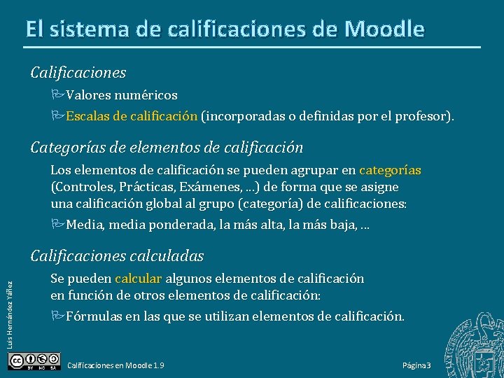 El sistema de calificaciones de Moodle Calificaciones Valores numéricos Escalas de calificación (incorporadas o