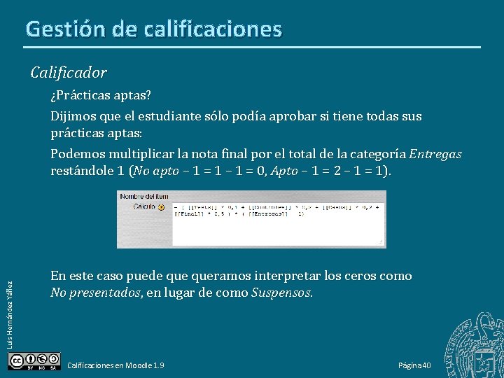 Gestión de calificaciones Calificador Luis Hernández Yáñez ¿Prácticas aptas? Dijimos que el estudiante sólo