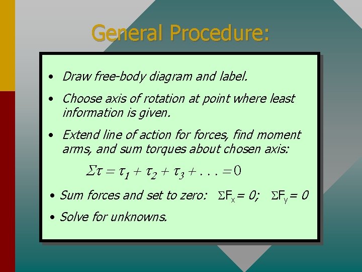 General Procedure: • Draw free-body diagram and label. • Choose axis of rotation at