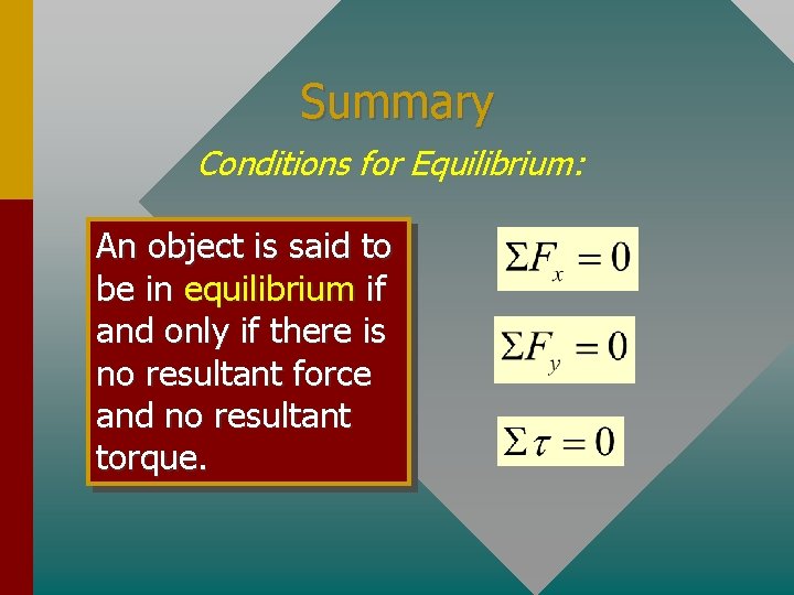 Summary Conditions for Equilibrium: An object is said to be in equilibrium if and